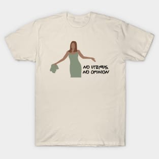 No Uterus, No Opinion by doctorheadly T-Shirt